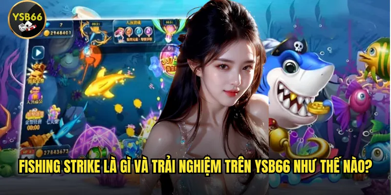 Fishing Strike là gì và trải nghiệm trên Ysb66 như thế nào?