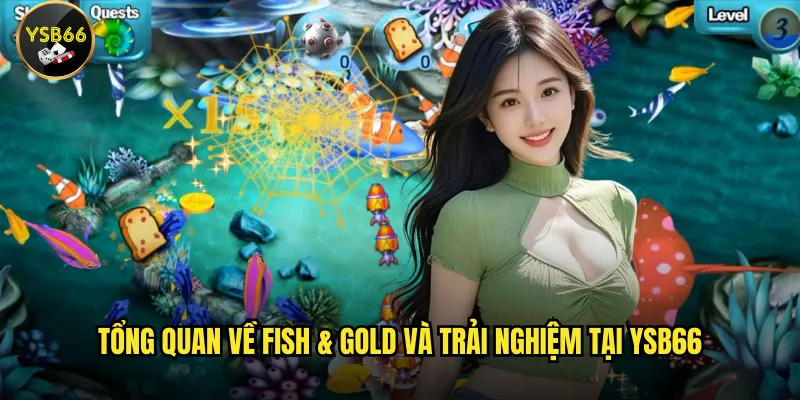 Tổng quan về Fish & Gold và trải nghiệm tại Ysb66