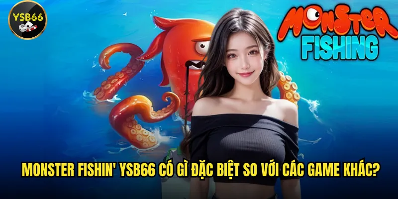 Monster Fishin' Ysb66 có gì đặc biệt so với các game khác?