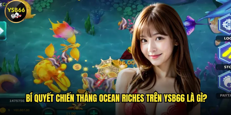 Bí quyết chiến thắng Ocean Riches trên Ysb66 là gì?