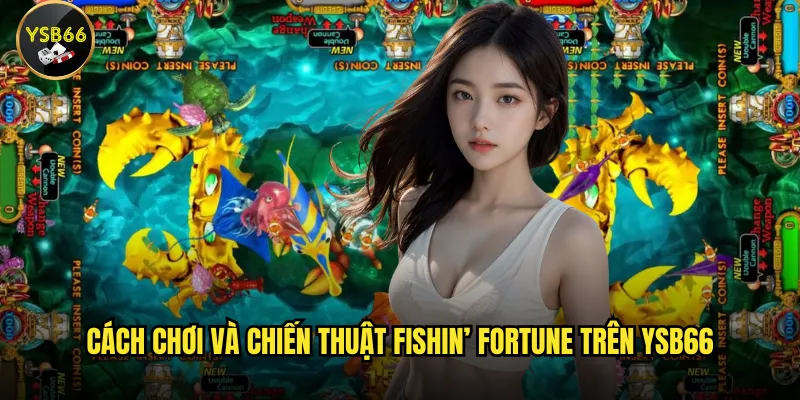 Cách chơi và chiến thuật Fishin’ Fortune trên Ysb66