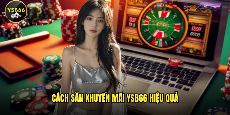 Cách săn khuyến mãi Ysb66 hiệu quả
