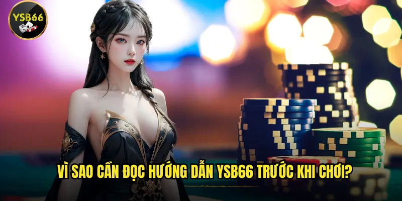 Hướng dẫn Ysb66 có dễ hiểu cho người mới không? 3 Vì sao cần đọc hướng dẫn Ysb66 trước khi chơi?