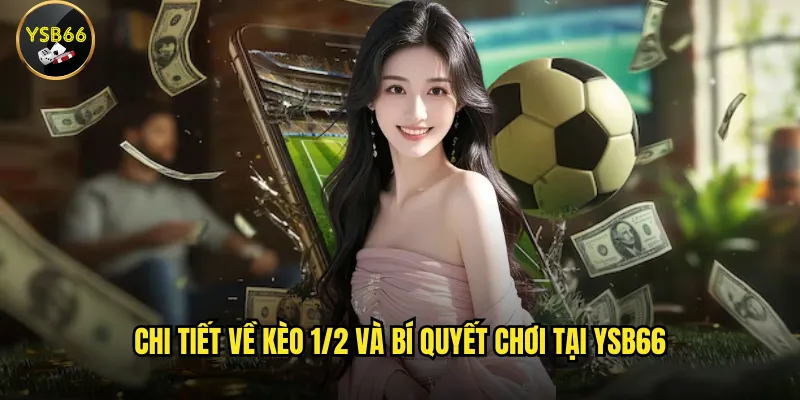 Chi tiết về kèo 1/2 và bí quyết chơi tại Ysb66